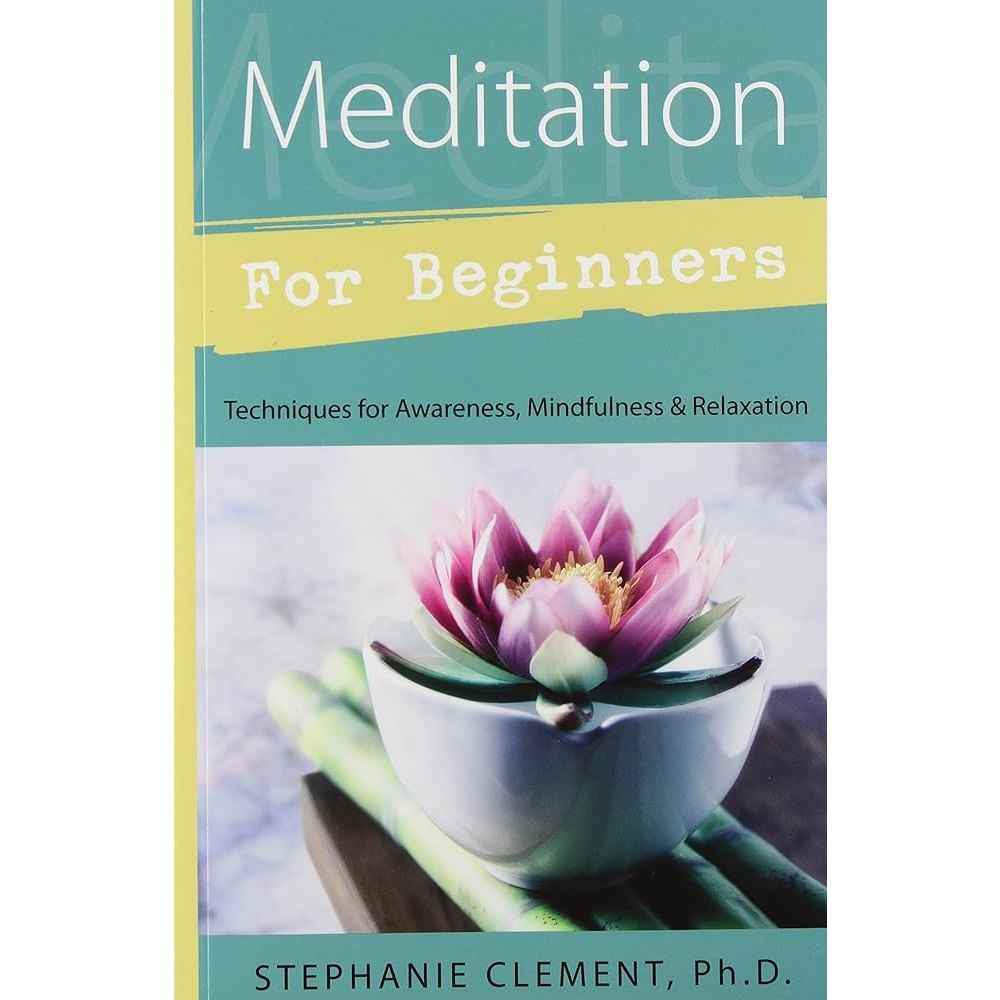 Meditation for Beginners: Techniques for Awareness, Mindfulness & Relaxation (Llewellyn's For Beginners, 13) by Stephanie Clement