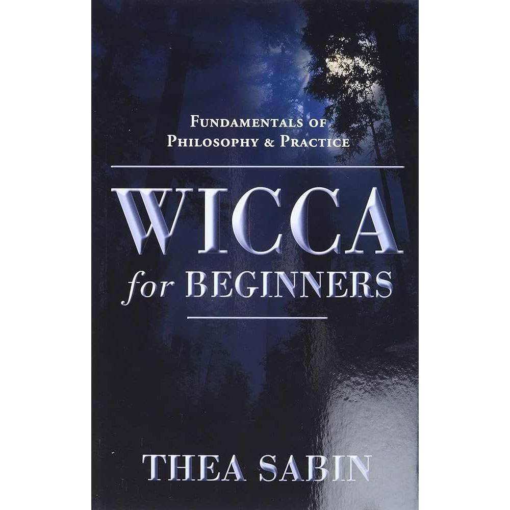 Wicca for Beginners: Fundamentals of Philosophy & Practice by Thea Sabin