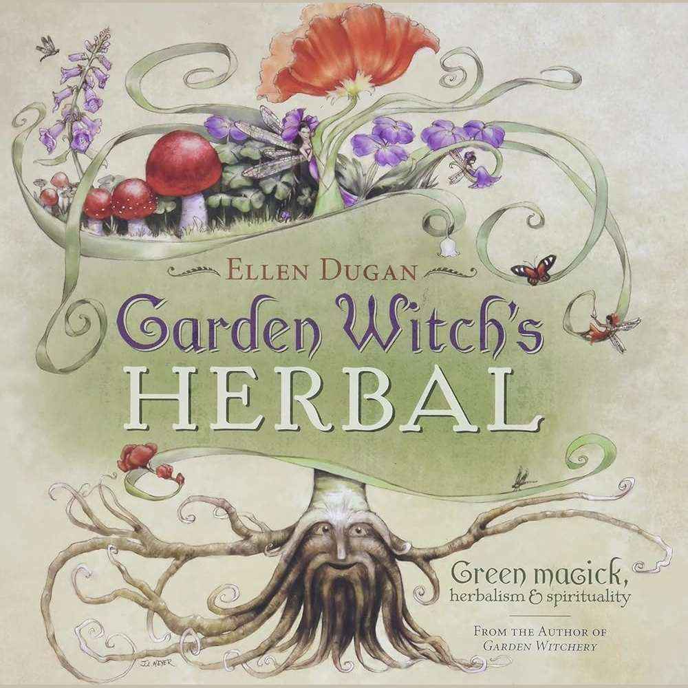 Garden Witch's Herbal: Green Magick, Herbalism & Spirituality (Ellen Dugan's Garden Witchery, 4) by Ellen Dugan