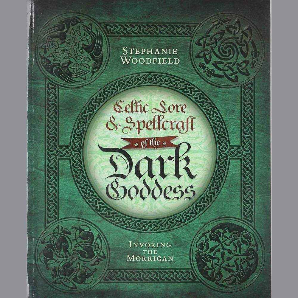 Celtic Lore & Spellcraft of the Dark Goddess: Invoking the Morrigan by Stephanie Woodfield