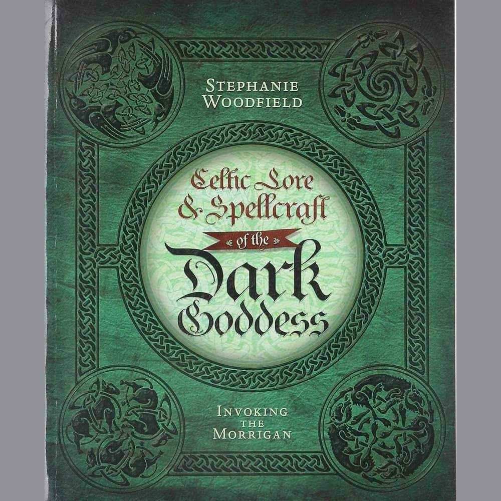 Celtic Lore & Spellcraft of the Dark Goddess: Invoking the Morrigan by Stephanie Woodfield