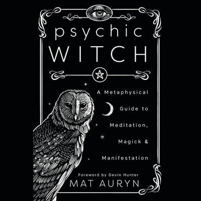 Psychic Witch: A Metaphysical Guide to Meditation, Magick & Manifestation (Mat Auryn's Psychic Witch, 1) cover image