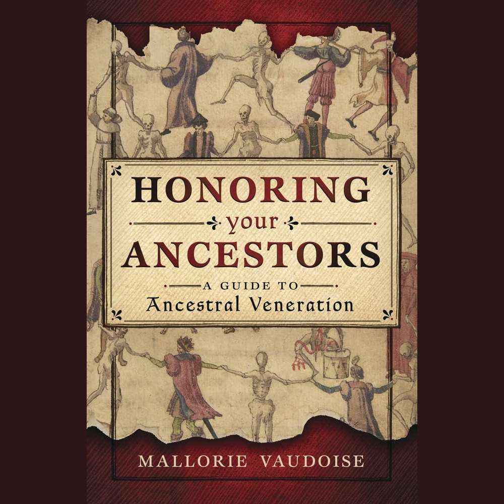 Honoring Your Ancestors: A Guide to Ancestral Veneration by Mallorie Vaudoise