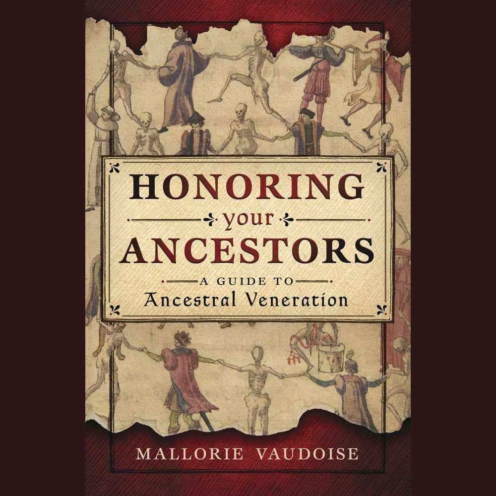 Honoring Your Ancestors: A Guide to Ancestral Veneration by Mallorie Vaudoise