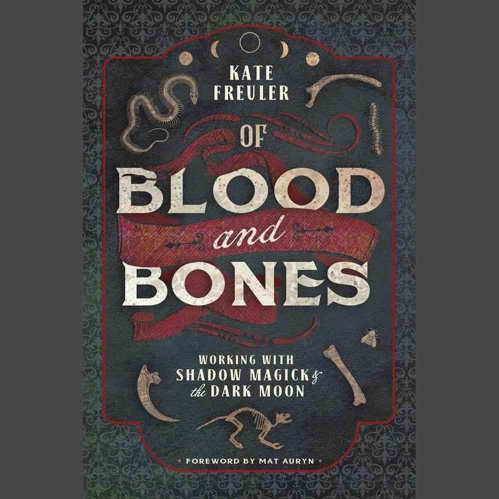 Of Blood and Bones: Working with Shadow Magick & the Dark Moon by Kate Freuler, Mat Auryn