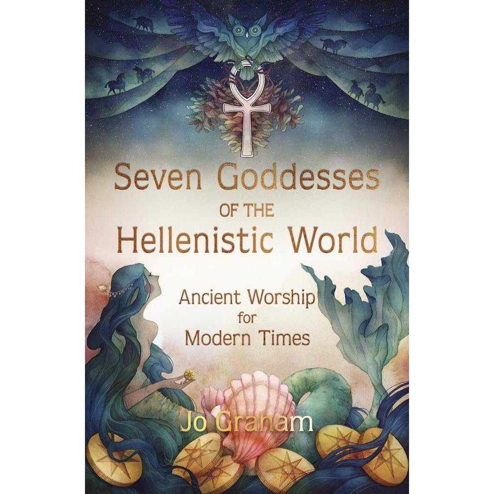 Seven Goddesses of the Hellenistic World: Ancient Worship for Modern Times by Jo Graham, alternate view