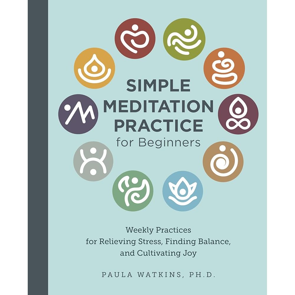 Simple Meditation Practice for Beginners: Weekly Practices for Relieving Stress, Finding Balance, and Cultivating Joy cover image