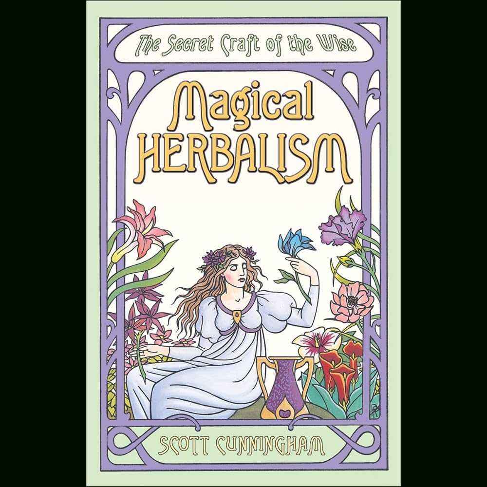 Magical Herbalism: The Secret Craft of the Wise (Llewellyn's Practical Magick Series) by Scott Cunningham