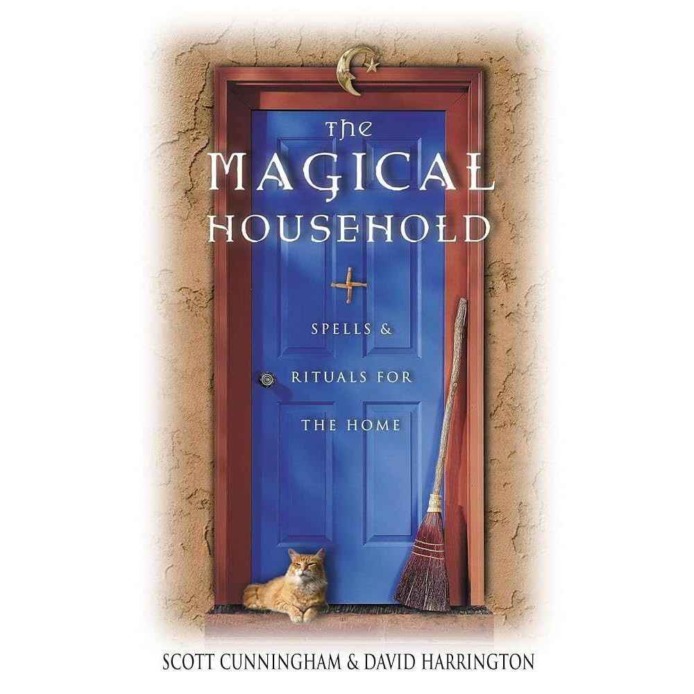 The Magical Household: Spells & Rituals for the Home (Llewellyn's Practical Magick) by Scott Cunningham, David Harrington