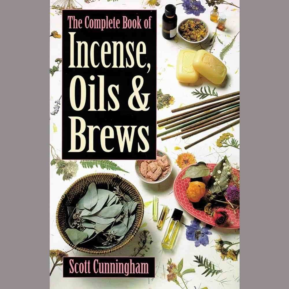 The Complete Book of Incense, Oils and Brews (Llewellyn's Practical Magick) by Scott Cunningham