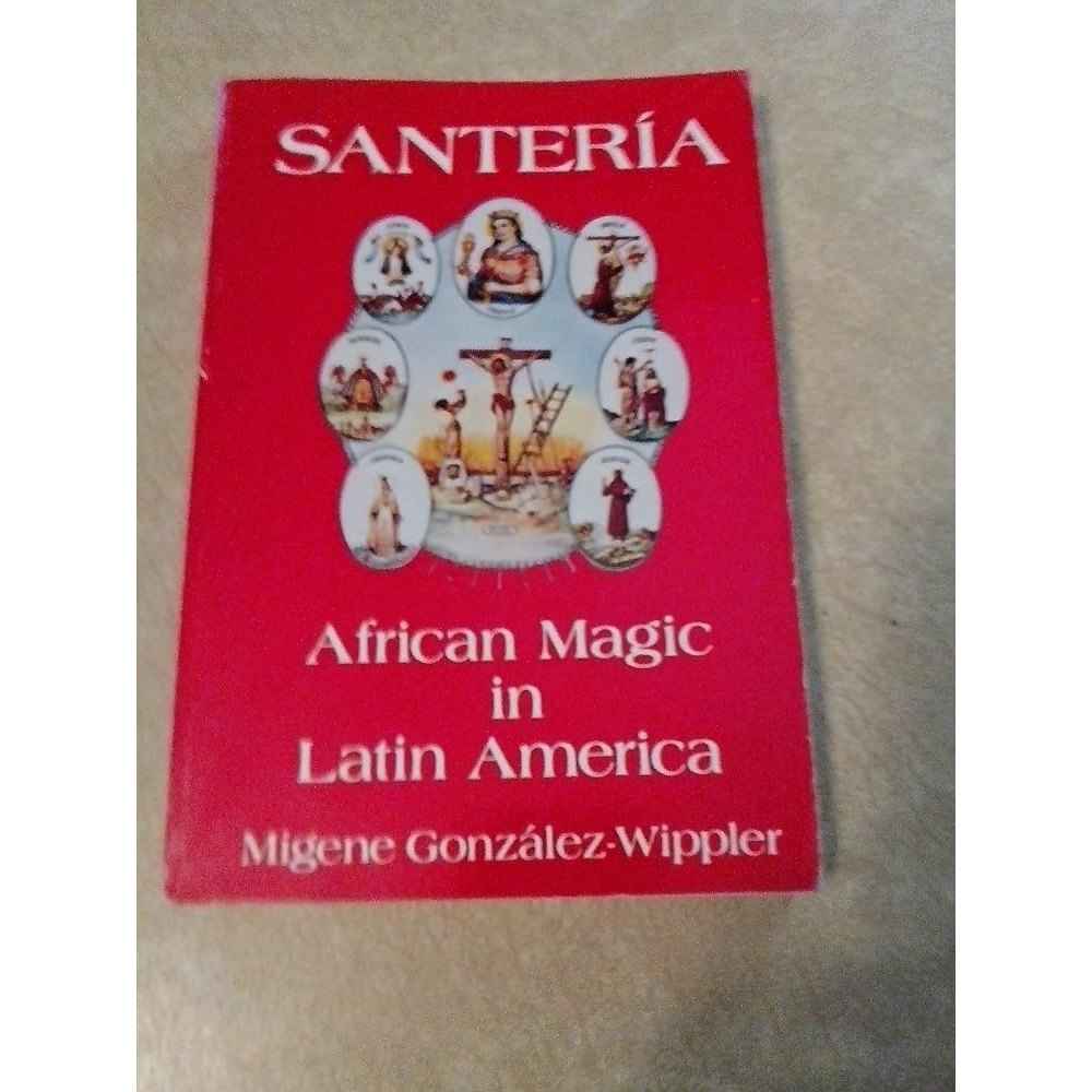 Santeria: African Magic in Latin America by Migene Gonzalez-Wippler