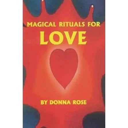 Magical Rituals For Love by Donna Rose