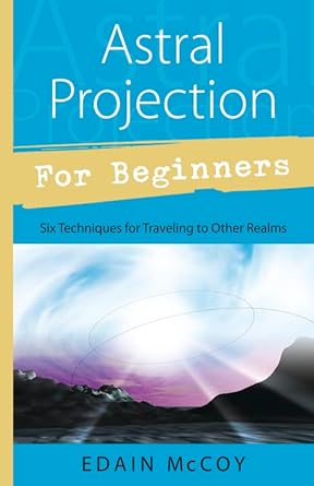 Astral Projection for Beginners: Six Techniques for Traveling to Other Realms cover image