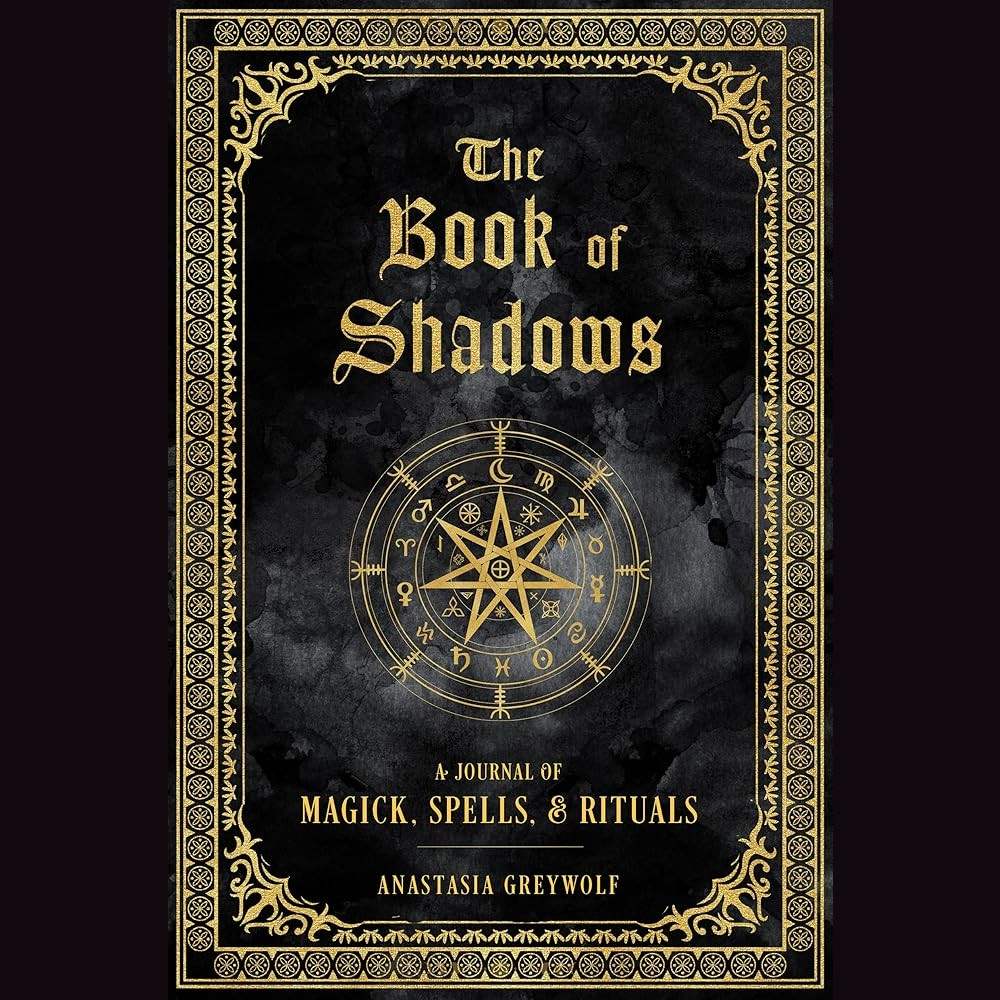 The Book of Shadows: A Journal of Magick, Spells, & Rituals (Volume 9) (Mystical Handbook, 9) by Anastasia Greywolf