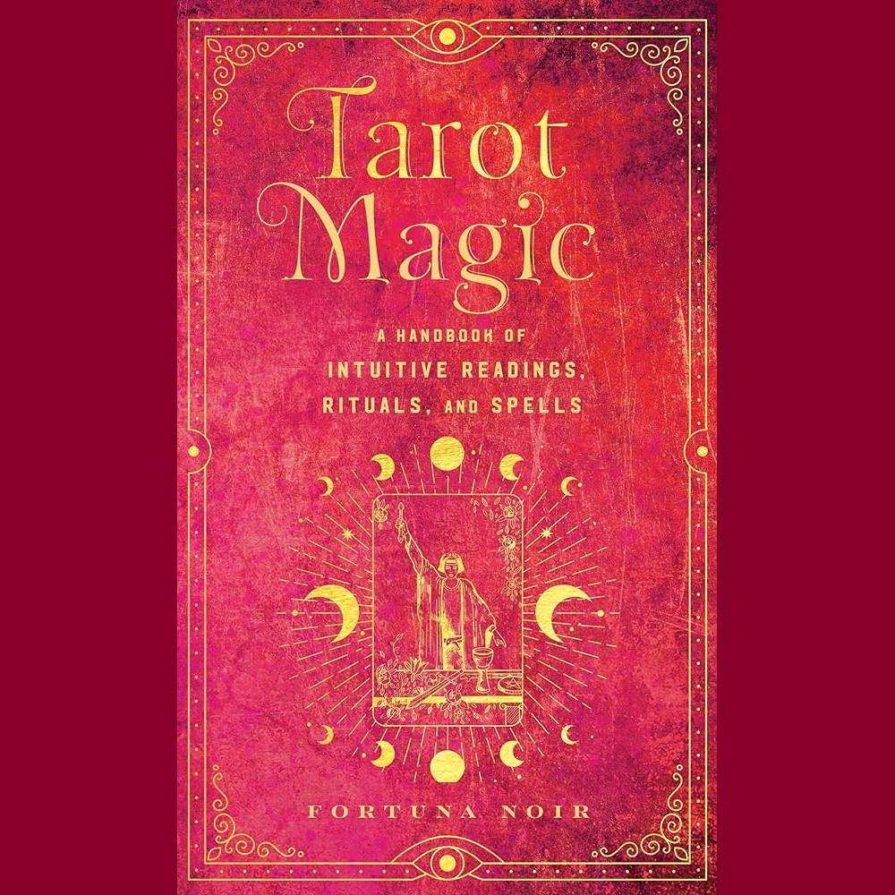 Tarot Magic: A Handbook of Intuitive Readings, Rituals, and Spells (Mystical Handbook) by Fortuna Noir