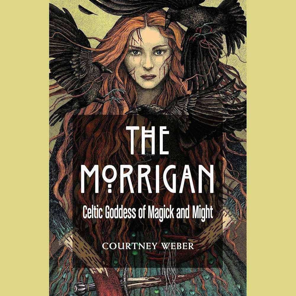 The Morrigan: Celtic Goddess of Magick and Might by Courtney Weber, Lora O'Brien