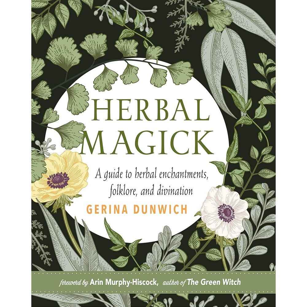 Herbal Magick: A Guide to Herbal Enchantments, Folklore, and Divination by Gerina Dunwich, Arin Murphy-Hiscock