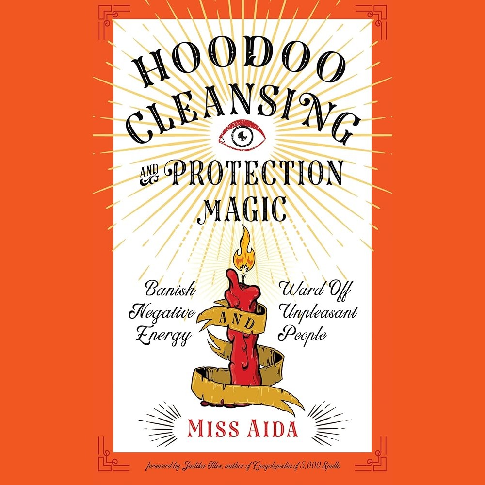Hoodoo Cleansing and Protection Magic: Banish Negative Energy and Ward Off Unpleasant People cover image