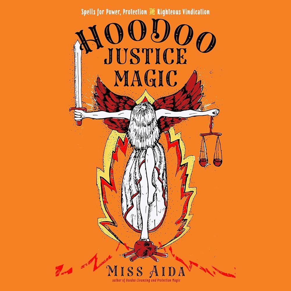 Hoodoo Justice Magic: Spells for Power, Protection and Righteous Vindication cover image