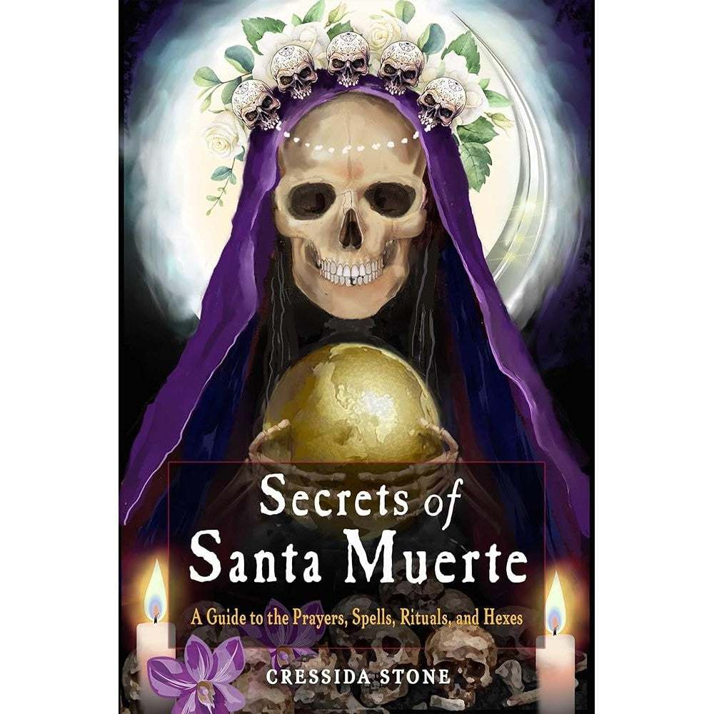 Secrets of Santa Muerte: A Guide to the Prayers, Spells, Rituals, and Hexes cover image