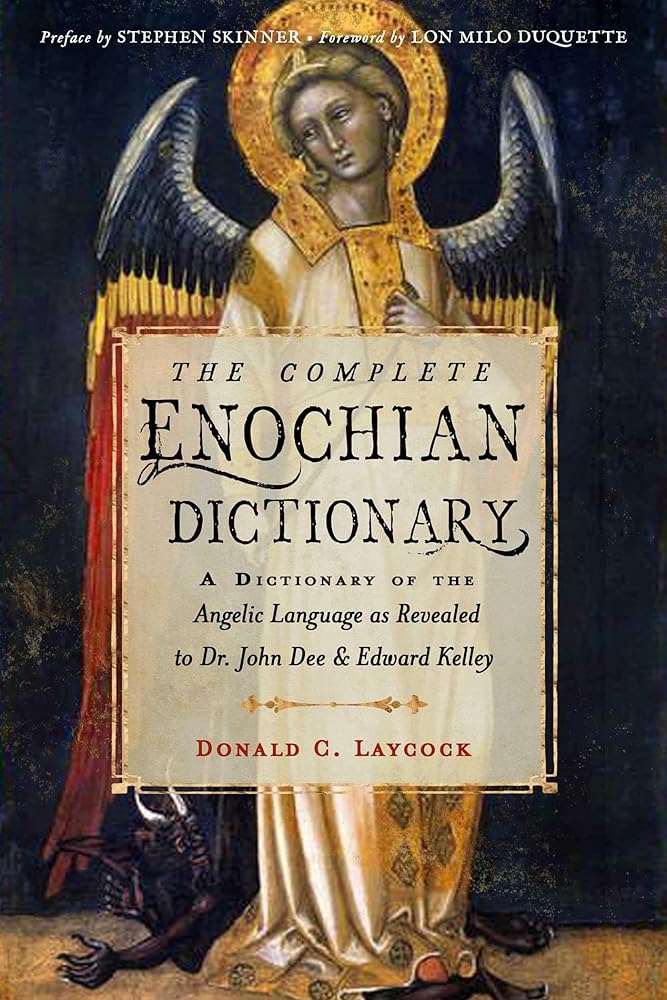 The Complete Enochian Dictionary: A Dictionary of the Angelic Language as Revealed to Dr. John Dee and Edward Kelley (Weiser Enochian Library) cover image