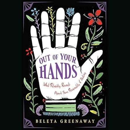 Out of Your Hands: What Palmistry Reveals About Your Personality and Destiny cover image