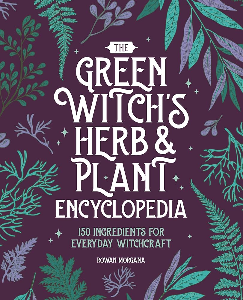 The Green Witch's Herb and Plant Encyclopedia: 150 Ingredients for Everyday Witchcraft cover image