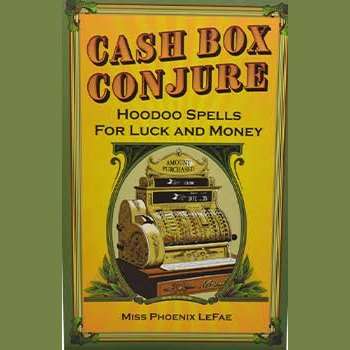 Cash Box Conjure, Hoodoo Spells by Phoenix LeFae