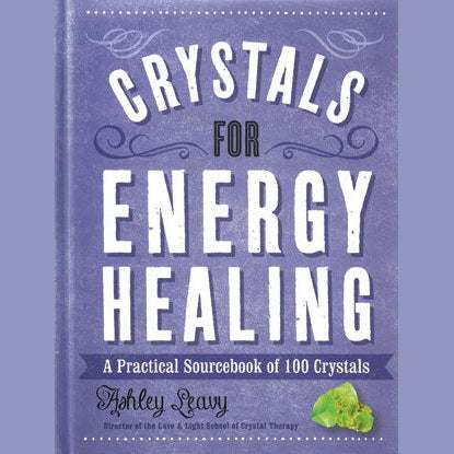Crystals for Energy Healing by Ashley Leavy