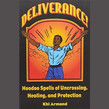 Cover of "Deliverance, Hoodoo Spells by Khi Armand" featuring colorful illustration of a figure with raised arms, emphasizing themes of uncrossing, healing, and protection.