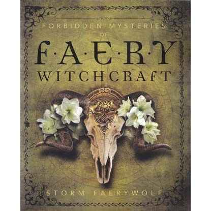 Forbidden Mysteries of Faery Witchcraft by Storm Faerywolf
