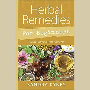 Herb Remedies for Beginners by Sandra Kynes - beginner's guide to natural wellness, herbal remedies.