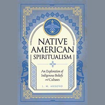Native American Spiritualism hardcover book by L M Arroto, exploring Indigenous beliefs and cultures.