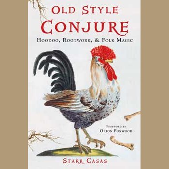 Book cover of Old Style Conjure Hoodoo Rootwork and Folk Magic by Starr Casas featuring a rooster illustration