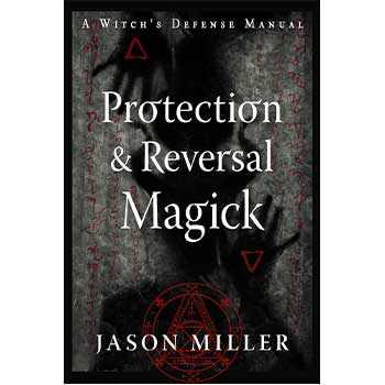 Protection & Reversal Magick book by Jason Miller on preventing and reversing magickal attacks