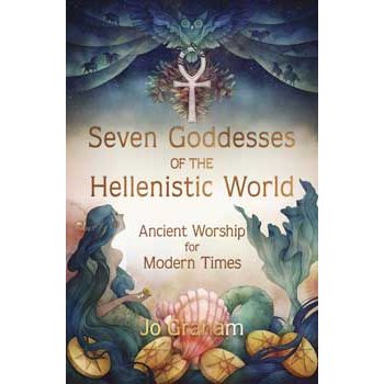 Book cover of Seven Goddesses of the Hellenistic World by Jo Graham featuring mystical artwork and ancient symbols