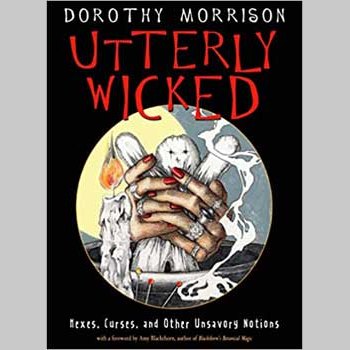 Utterly Wicked book cover by Dorothy Morrison featuring hexes, curses, and magical rituals guide