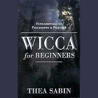Wicca for Beginners book by Thea Sabin on Wicca philosophy and practices for spiritual growth