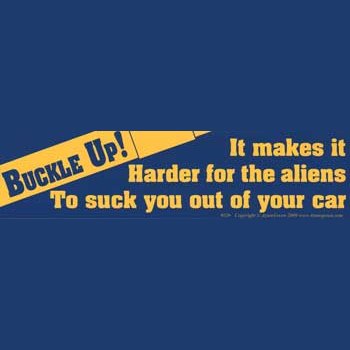 Buckle Up! It Makes it Harder for the Aliens... bumper sticker