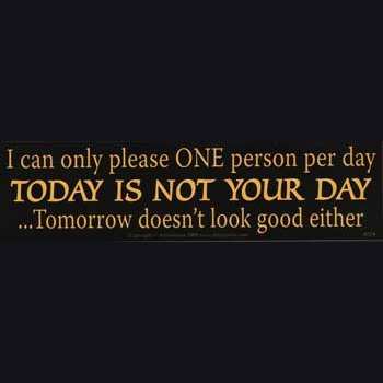 I Can Only Please One Person Per Day.today Is Not