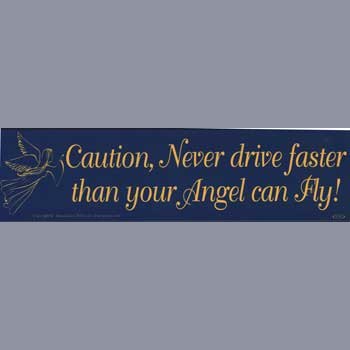 Caution, Never Drive Faster Than Your Angel Can Fly bumper sticker