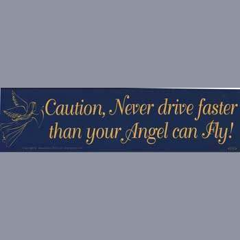 Caution, Never Drive Faster Than Your Angel Can Fly bumper sticker