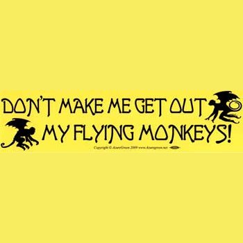 Don't Make Me Get Out My Flying Monkeys bumper sticker