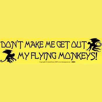 Don't Make Me Get Out My Flying Monkeys bumper sticker