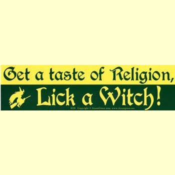 Get a Taste of Religion. Lick a Witch bumper sticker