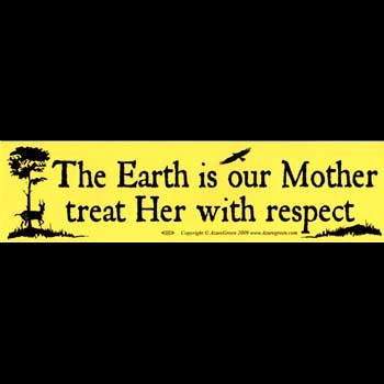 The Earth is our Mother, treat Her with respect