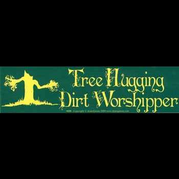 Tree Hugging Dirt Worshipper bumper sticker