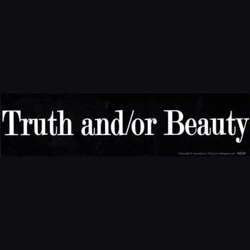 Truth and/or Beauty bumper sticker