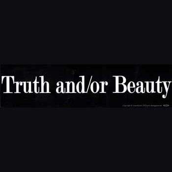 Truth and/or Beauty bumper sticker