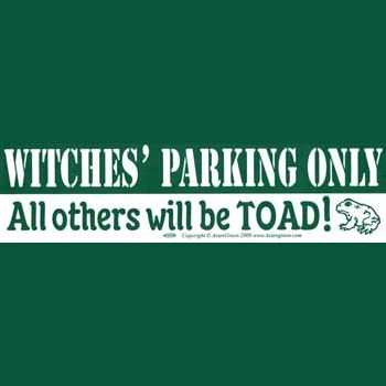 Witches' Parking Only All others will be Toad bumper sticker